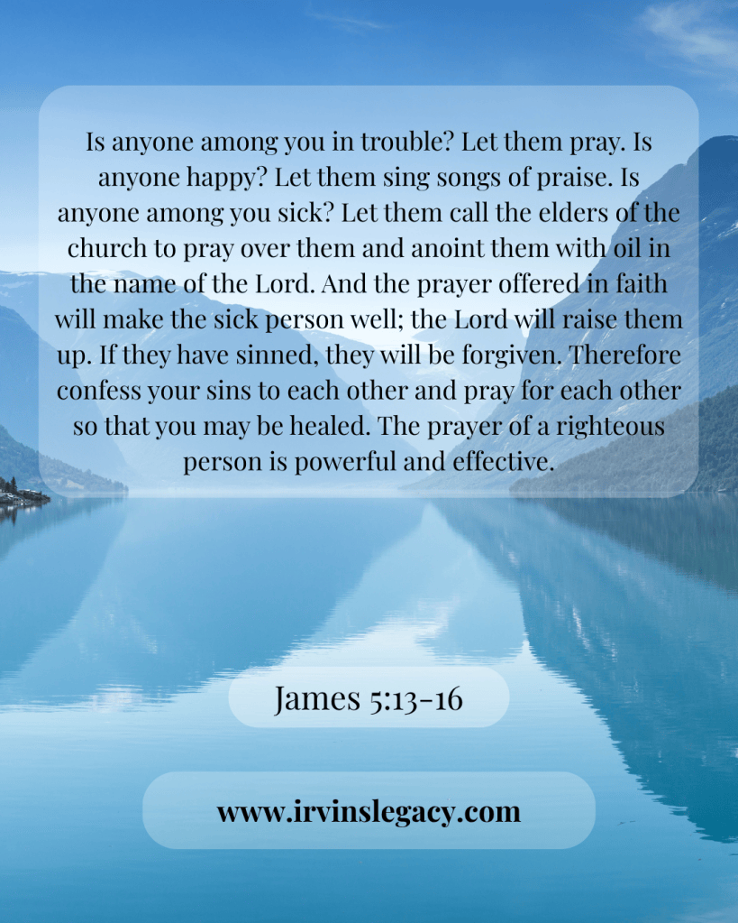 Image featuring a serene landscape with mountains and water, overlaid with a Bible verse from James 5:13-16 about prayer and healing, along with the website www.irvinslegacy.com.