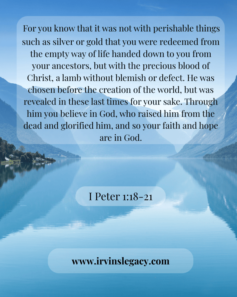 A serene landscape featuring a calm lake and mountains in the background, overlaid with text from I Peter 1:18-21 and the website www.irvinslegacy.com.