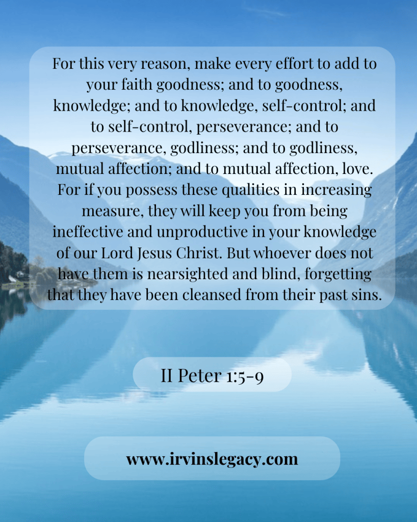 A serene lake surrounded by mountains with a translucent overlay featuring a Bible verse from II Peter 1:5-9, emphasizing the importance of adding qualities to one's faith and the consequences of neglecting them. The website 'www.irvinslegacy.com' is also displayed.
